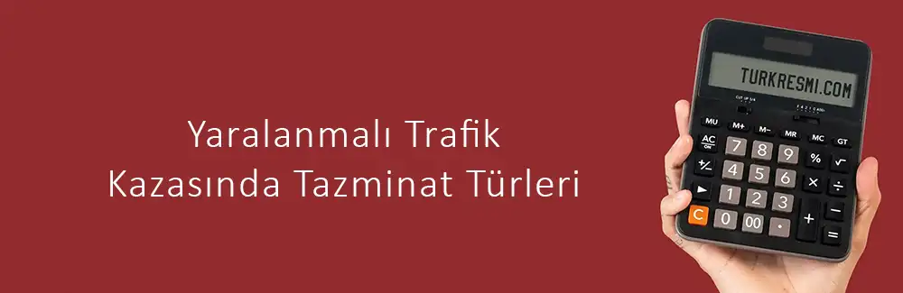 Yaralanmalı Trafik Kazası Tazminatı Hesaplama Yaralanmalı Trafik Kazasında Tazminat Türleri